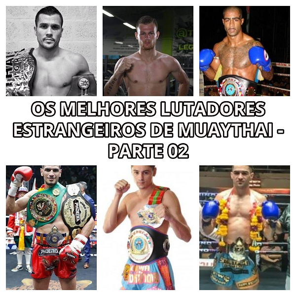 Os melhores lutadores estrangeiros de Muaythai – Parte 02